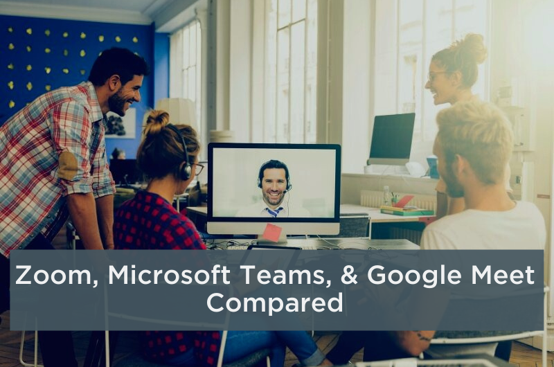 Web Meeting Apps Compared: Zoom vs Microsoft Teams vs Google Meet